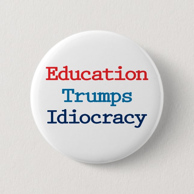 Education Trumps Idiocracy - Anti President Trump Button (Front)