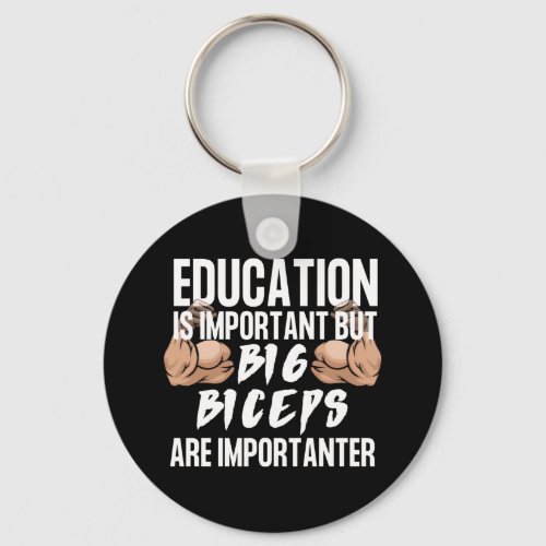 EducationIsImportant But Big BicepsAre Importanter Keychain