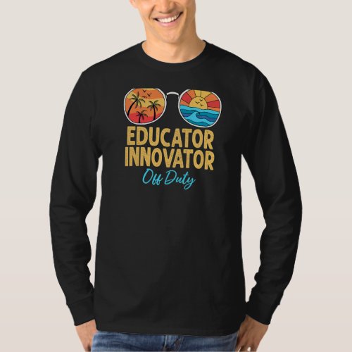 Educator Innovator Off Duty Happy Last Day Of Scho T_Shirt