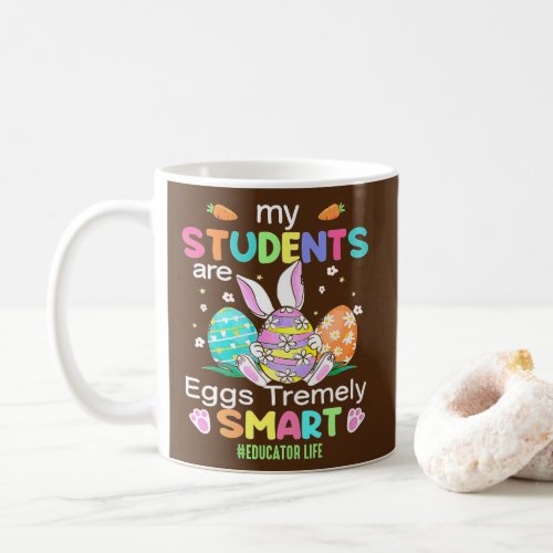 Educator My Students Are Eggs Tremely Smart Coffee Mug