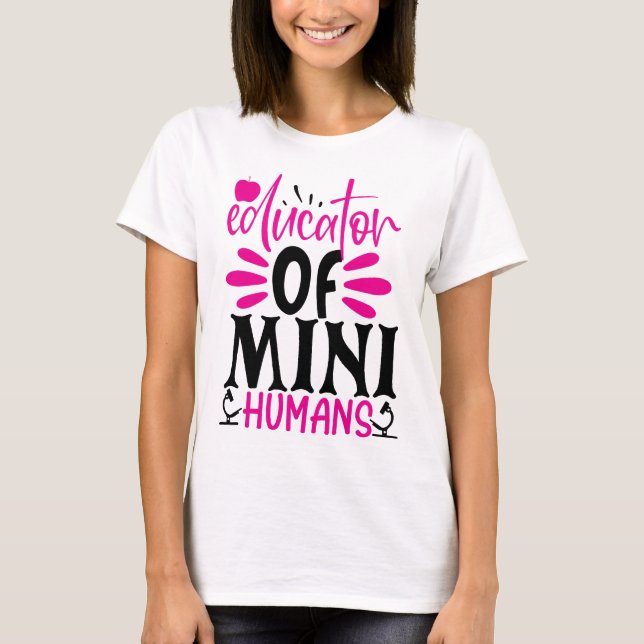 Educator of Mini Humans  T-Shirt (Front)
