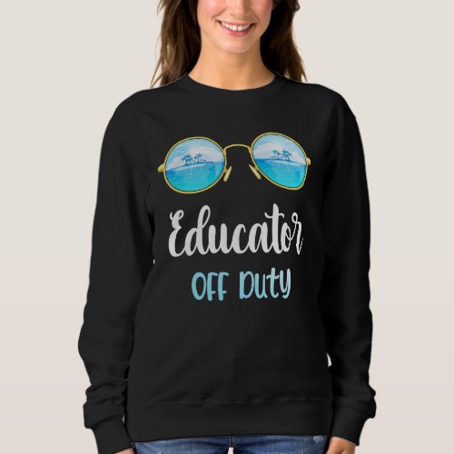 Educator Off Duty Sunglasses Summer Vacation Sweatshirt