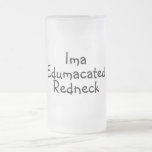 Edumacated Redneck Frosted Glass Beer Mug