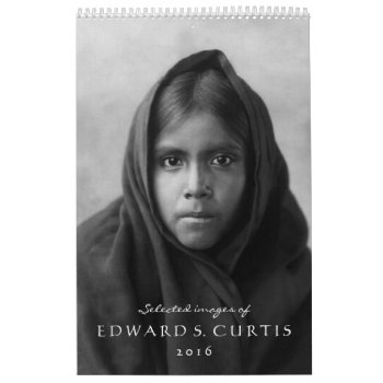 Edward S. Curtis Native Americans 2016 Calendar by HistoryinBW at Zazzle