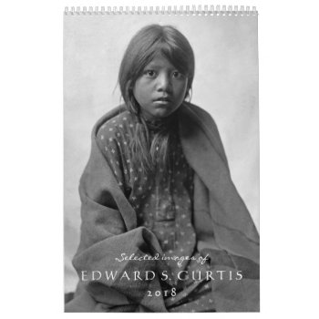Edward S. Curtis Native Americans 2018 Calendar by HistoryinBW at Zazzle