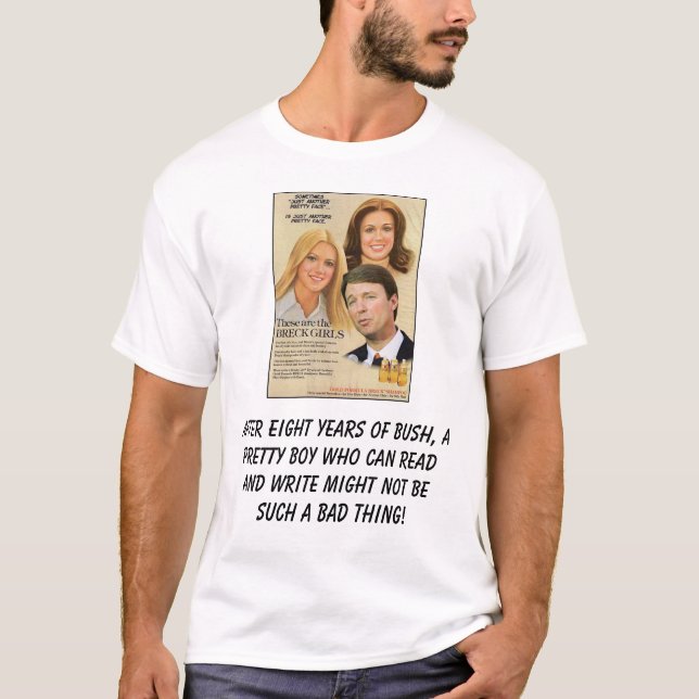 edwards_breckgirls, After eight years of Bush, ... T-Shirt (Front)