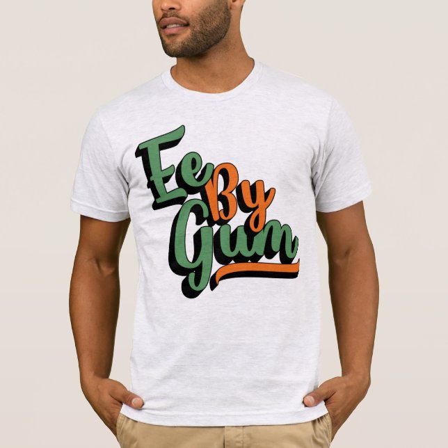 Ee By Gum, Yorkshire Dialect, Slang, English T-Shirt (Front)