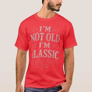 ee Men Women Im Not Old Im Classic Vintage Funny b T-Shirt