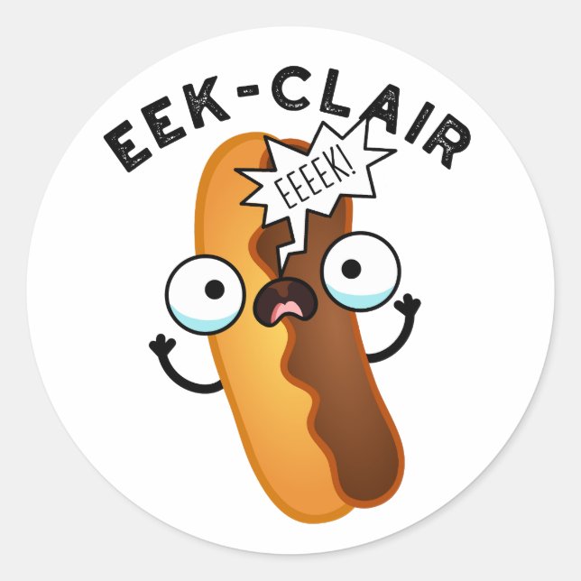 Eek-clair Funny Eclair Pun  Classic Round Sticker (Front)
