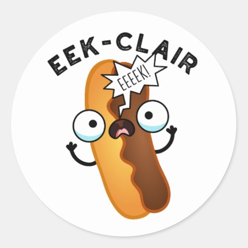 Eek_clair Funny Eclair Puns  Classic Round Sticker