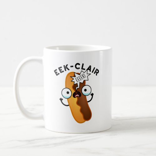 Eek_clair Funny Eclair Puns  Coffee Mug