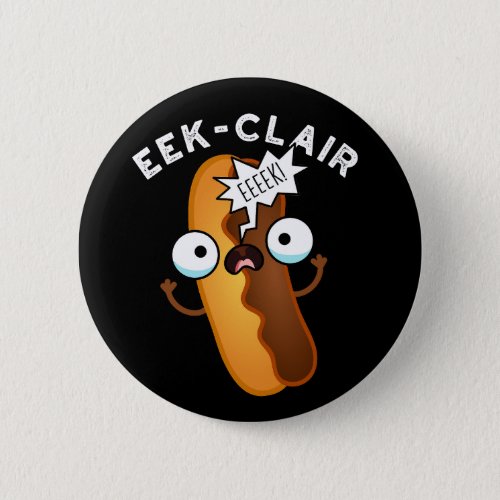 Eek_clair Funny Eclair Puns Dark BG Button