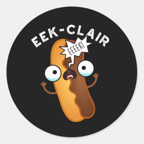 Eek_clair Funny Eclair Puns Dark BG Classic Round Sticker