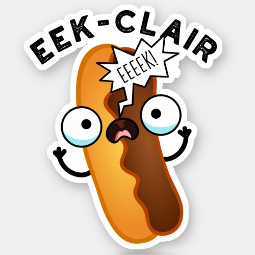 Eek_clair Funny Eclair Puns  Sticker