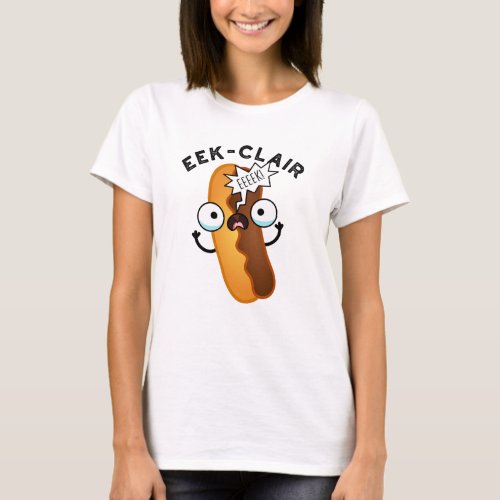 Eek_clair Funny Eclair Puns  T_Shirt
