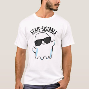 Eerie-sistable Funny Ghost Pun T-Shirt