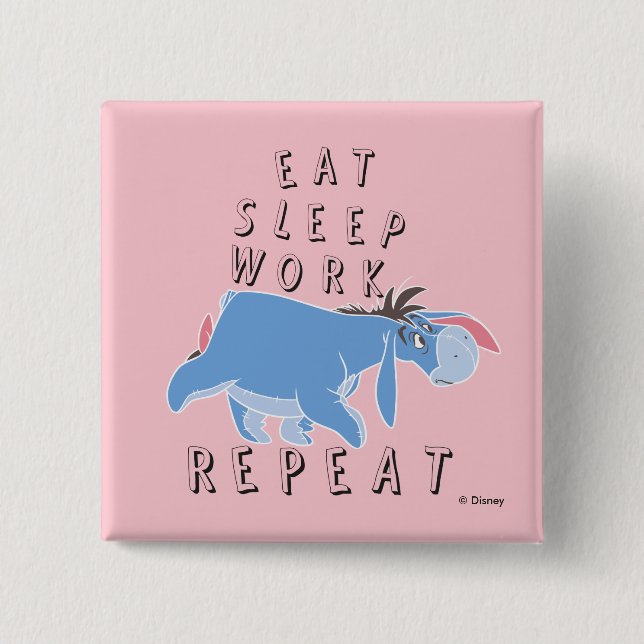 Eeyore | Eat Sleep Work Repeat Button (Front)