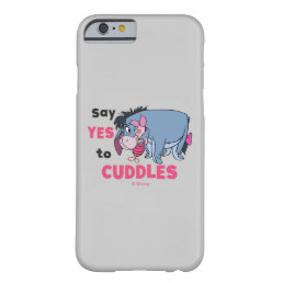 Eeyore | Say Yes to Cuddles Barely There iPhone 6 Case