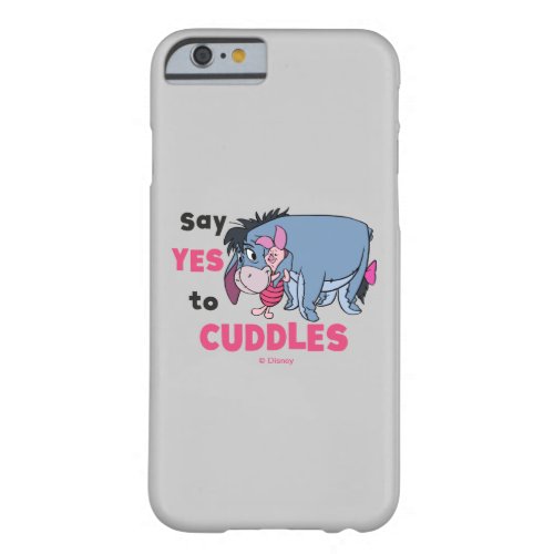 Eeyore  Say Yes to Cuddles Barely There iPhone 6 Case