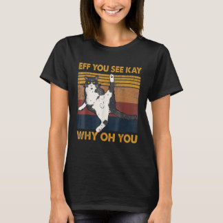 Eff You See Kay Cat Why Oh You , Yoga Cat T-Shirt