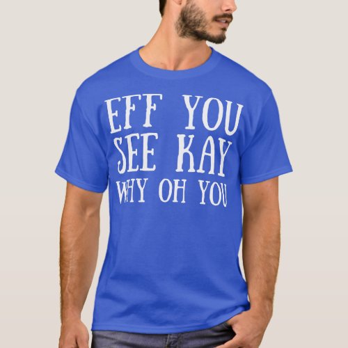 Eff You See Kay T_Shirt