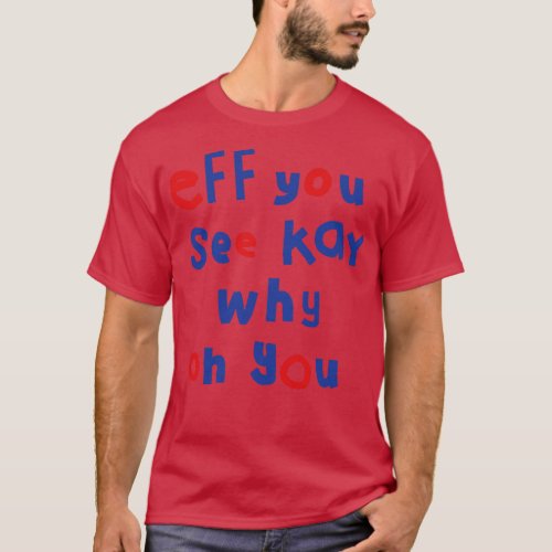 Eff You See Kay Typography T_Shirt