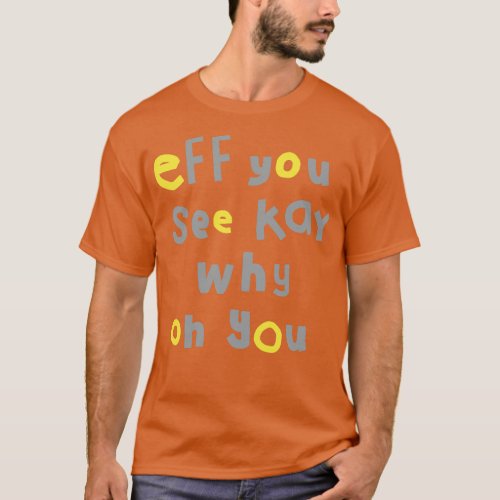 Eff You See Kay Typography Yellow Gray T_Shirt