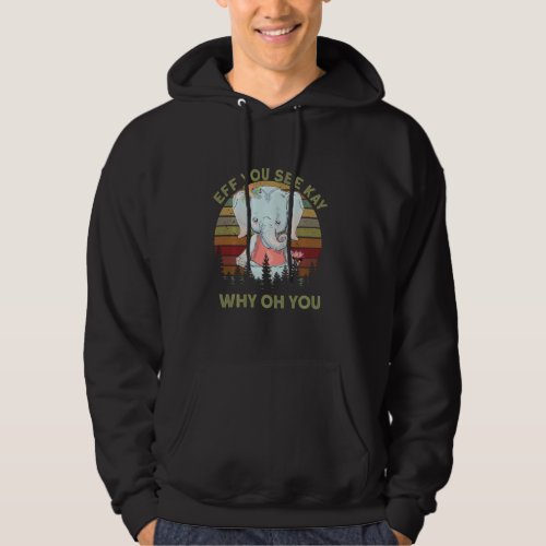 Eff You See Kay Why Oh Y O U Elephant Retro Vintag Hoodie