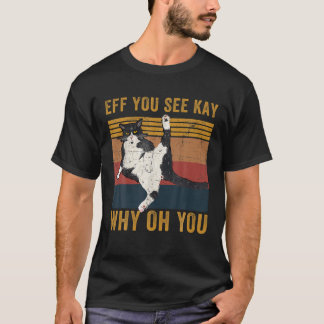 Eff You See Kay Why Oh You Cat Retro Vintage T-Shirt