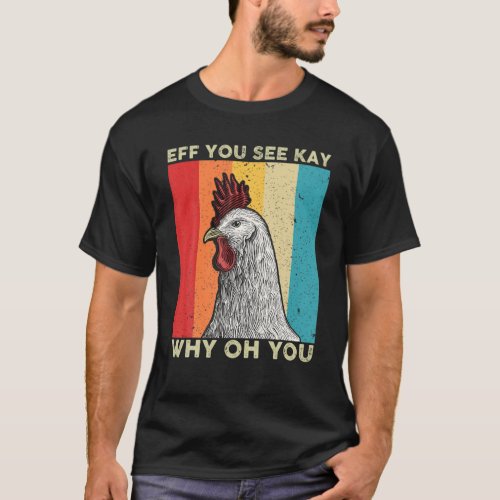 Eff You See Kay Why Oh You Chicken Lover Retro Vin T_Shirt