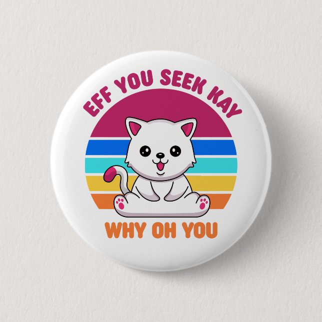 Eff You See Kay Why Oh You Cute White Cat Button (Front)