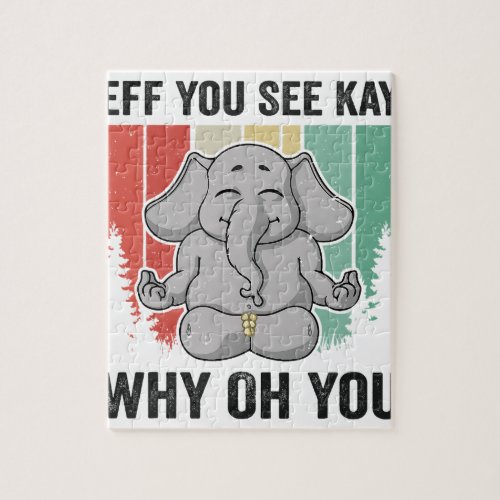 Eff You See Kay Why Oh You Elephant T_shirt Yoga V Jigsaw Puzzle