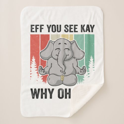 Eff You See Kay Why Oh You Elephant T_shirt Yoga V Sherpa Blanket