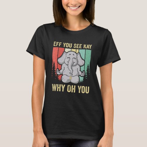 Eff You See Kay Why Oh You Elephant Yoga Vintage T_Shirt