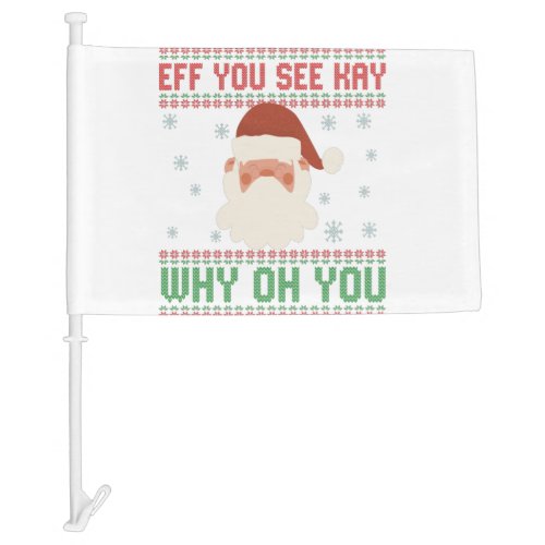 Eff You See Kay Why Oh You Funny Santa Ugly Sweate Car Flag