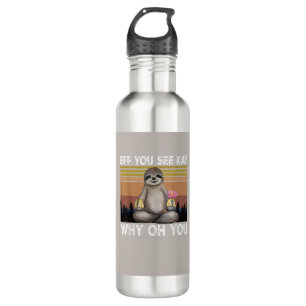 Eff You See Kay Why Oh You Funny Sloth Lover T-Shi Stainless Steel Water Bottle