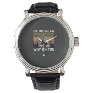 Eff You See Kay Why Oh You Funny Sloth Lover T-Shi Watch