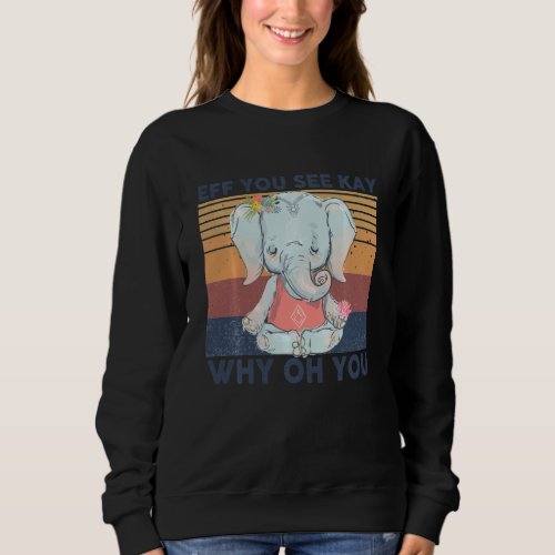 Eff You See Kay Why Oh You Funny Tshirt Elephant Y