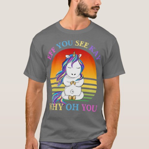Eff You See Kay Why Oh You Funny Unicorn Yoga  T_Shirt