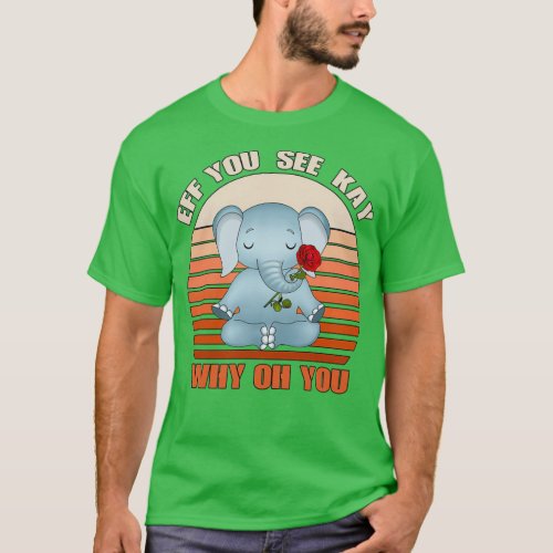 Eff You See Kay Why Oh You Funny Vintage Elephant  T_Shirt