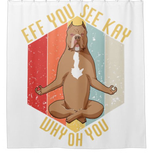 Eff You See Kay Why Oh You Funny Vintage Pitbull D Shower Curtain
