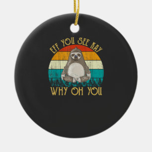 Eff You See Kay Why Oh You - Funny Vintage Sloth L Ceramic Ornament