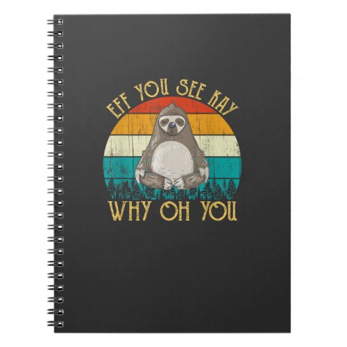 Eff You See Kay Why Oh You - Funny Vintage Sloth L Notebook