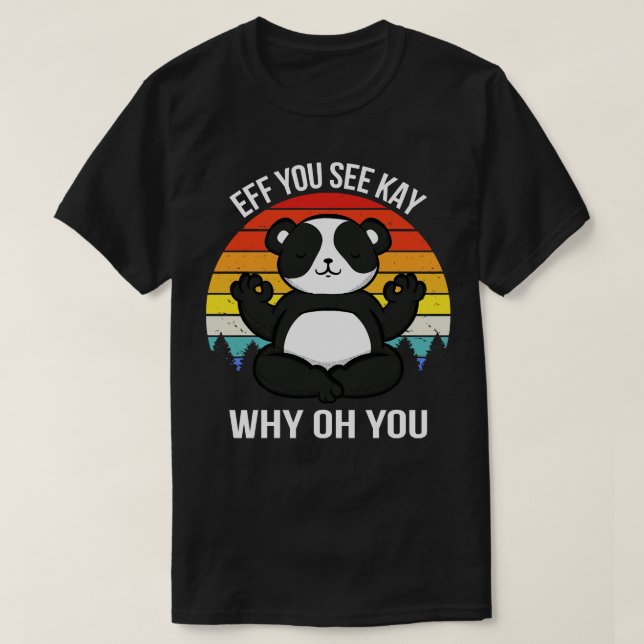 Eff You See Kay Why Oh You II Panda T-Shirt (Design Front)