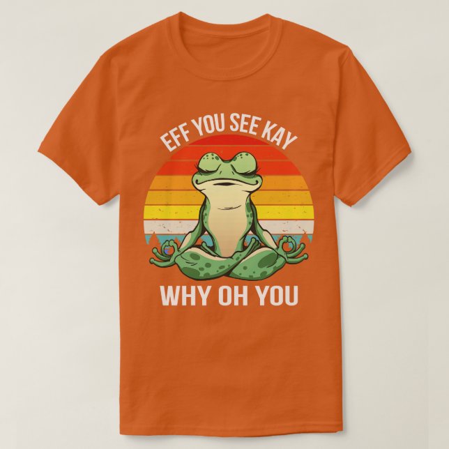 Eff You See Kay Why Oh You IV Frog T-Shirt (Design Front)