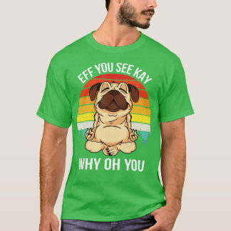 Eff You See Kay Why Oh You IX Dog T-Shirt