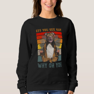 Eff You See Kay Why Oh You Pet  Pitbull Dog Yoga Sweatshirt