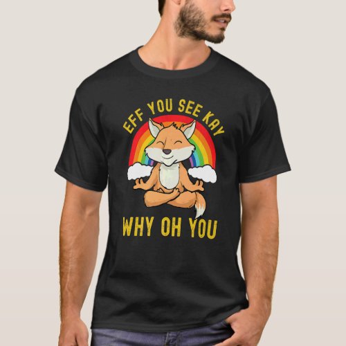 Eff You See Kay Why Oh You Rainbow Fox Yoga T_Shirt