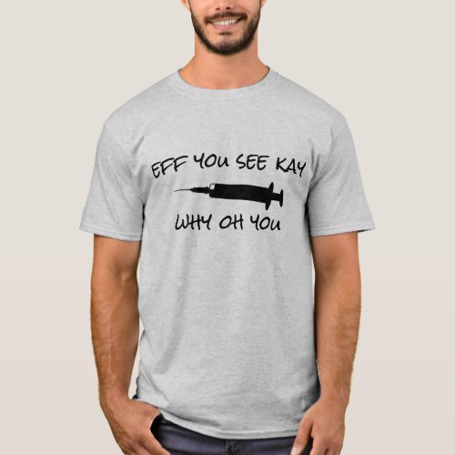 Eff you see kay why oh you vaccine T_Shirt
