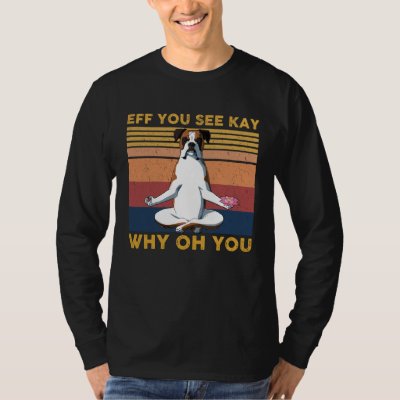 Eff You See Kay Why Oh You  Vintage Boxer Yoga T-Shirt